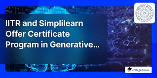 IIT Roorkee and Simplilearn Offer Professional Certificate Program in Generative AI and ML; Apply Here